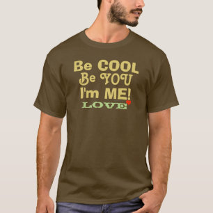 Be Cool Be You I'm Me Love T-Shirt