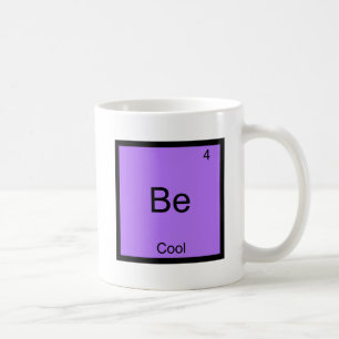 Be - Cool Chemistry Element Symbol Funny Coffee Mug