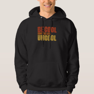 Be Cool Don't Be All Like Uncool Classic Statement Hoodie