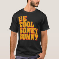 Be Cool Honey Bunny
