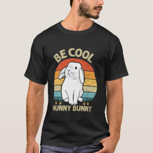 Be Cool Hunny Bunny Funny Rabbit Lover Girls Women T-Shirt