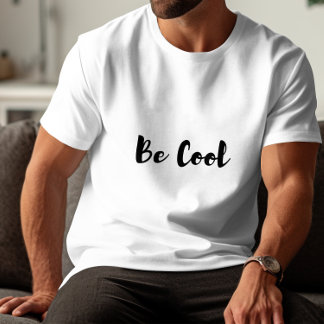 Be Cool T-Shirt