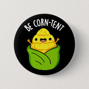 Be Corn-tent Funny Corn Pun Dark BG 2 Inch Round Button
