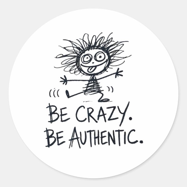 Be Crazy Be Authentic Classic Round Sticker (Front)