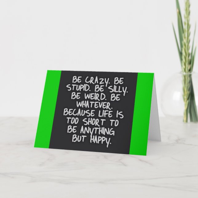 BE CRAZY STUPID SILLY LIFE SHORT FUNNY HUMOR MOTIV CARD (Front)