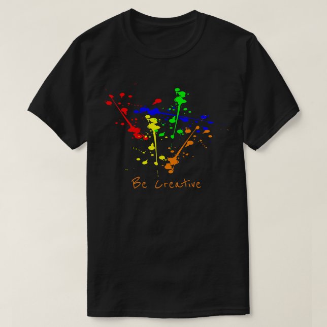 Be creative slogan Paint splash abstract art T-Shirt (Design Front)