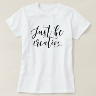 Be Creative T-Shirt