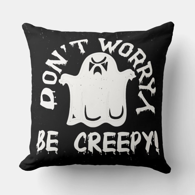 Be Creepy Throw Pillow (Front)