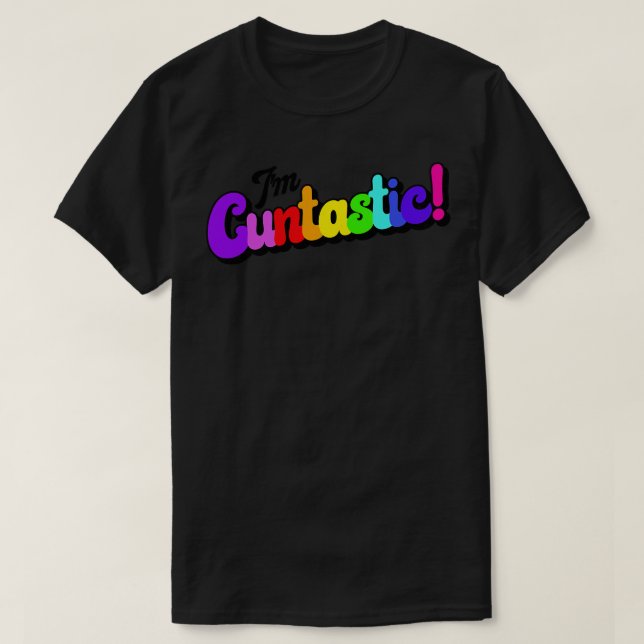 Be Cuntastic T-Shirt (Design Front)