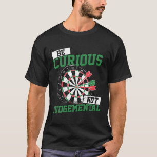 Be Curious No Judgemental Dart Player Darts Bullse T-Shirt
