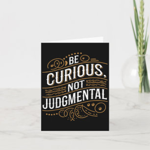 Be Curious Not Judgemental Motivation Inspirationa Card