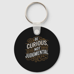 Be Curious Not Judgemental Motivation Inspirationa Keychain