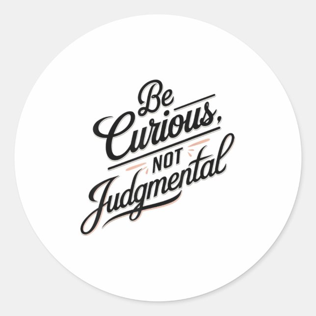 Be Curious Not Judgemental Motivation Insrational  Classic Round Sticker (Front)