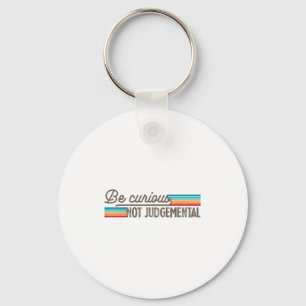 Be Curious Not Judgemental Motivation Insrational Keychain