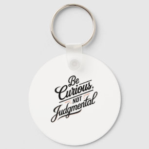 Be Curious Not Judgemental Motivation Insrational Keychain