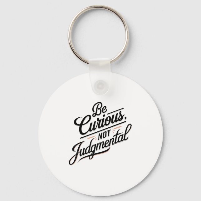 Be Curious Not Judgemental Motivation Insrational  Keychain (Front)