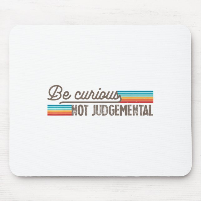 Be Curious Not Judgemental Motivation Insrational  Mouse Pad (Front)