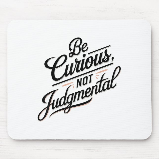 Be Curious Not Judgemental Motivation Insrational  Mouse Pad (Front)