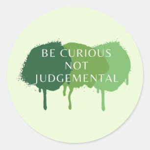Be Curious Not Judgemental Quote Classic Round Sticker