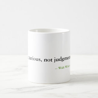 Be curious, not judgmental. coffee mug