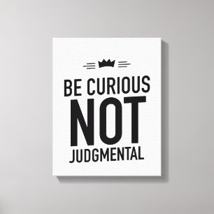 Be Curious, Not Judgmental – Inspirational Quote Canvas Print