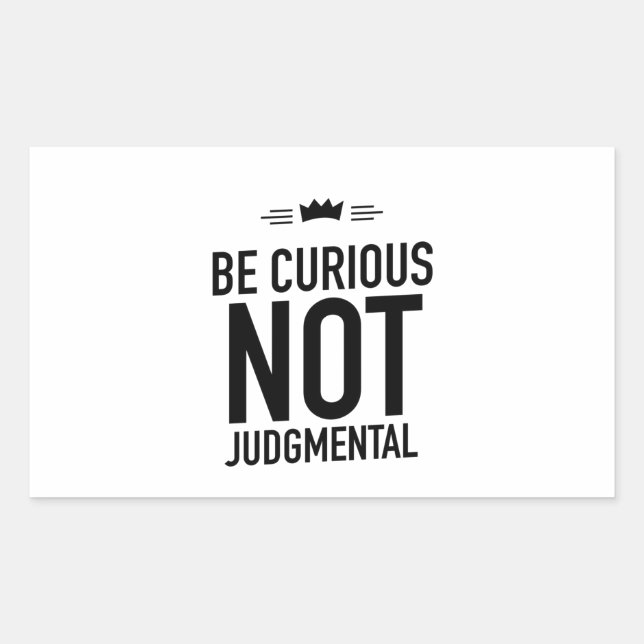 Be Curious, Not Judgmental – Inspirational Quote Sticker (Front)