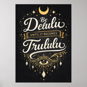 Be Delulu Until It Becomes Trululu,, Manifestation Poster