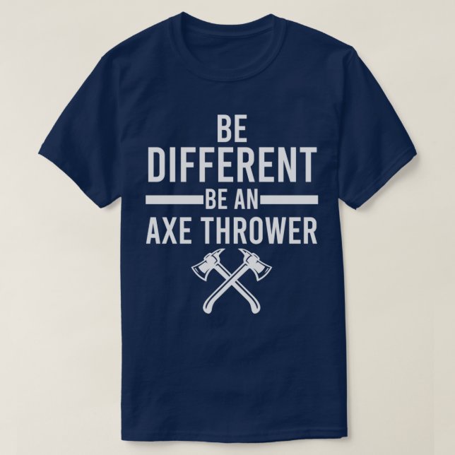 Be Different be an Axe Thrower T-Shirt (Design Front)