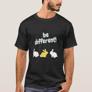 be different sei UNIQUE Rabbit Easter Saying  1 T-Shirt