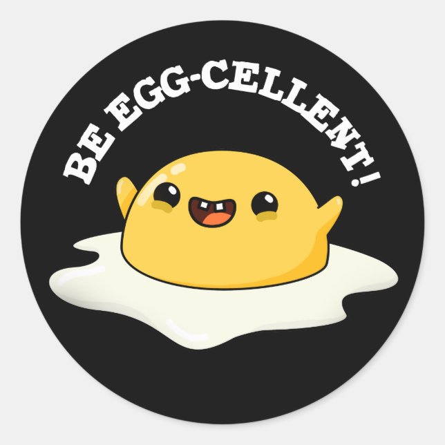 Be Egg-cellent Funny Egg Pun Dark BG Classic Round Sticker (Front)