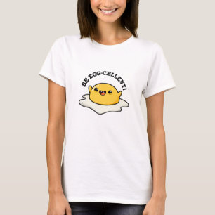 Be Egg-cellent Funny Egg Pun T-Shirt