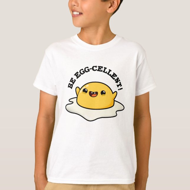 Be Egg-cellent Funny Egg Pun T-Shirt (Front)