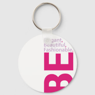 Be Elegant, Be Beautiful, Be Fashionable Keychain