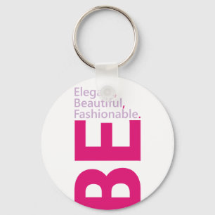 Be Elegant, Be Beautiful, Be Fashionable Keychain