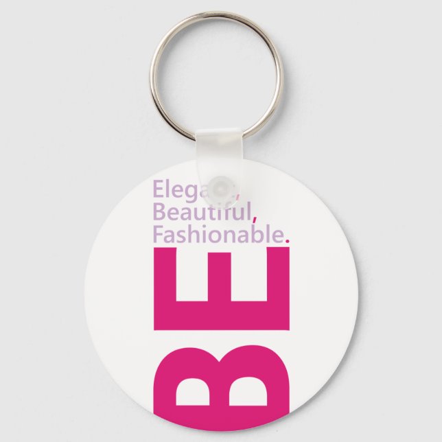 Be Elegant, Be Beautiful, Be Fashionable Keychain (Front)