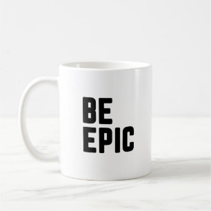 Be Epic Coffee Mug