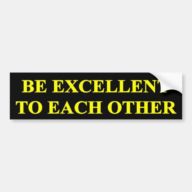 BE EXCELLENT TO EACH OTHER BUMPER STICKER (Front)