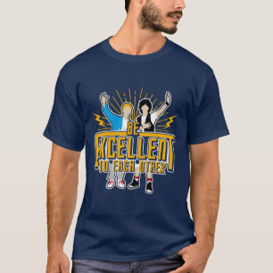 Be Excellent To Each Other  T-Shirt