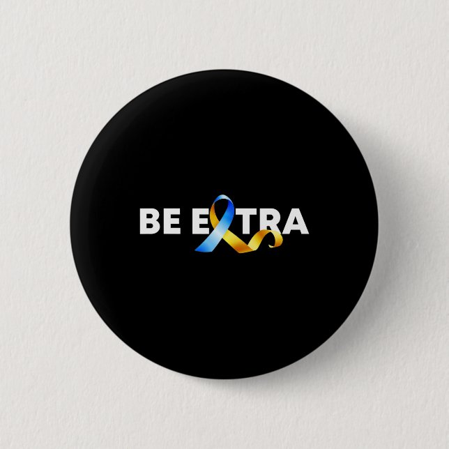 Be Extra Down Syndrome Awareness Month  2 Inch Round Button (Front)