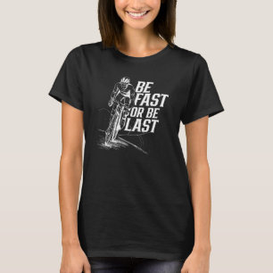 Be Fast Or Be Last Bicycle Bike Race Racer Racing  T-Shirt