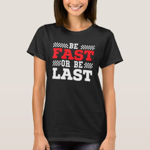Be Fast Or Be Last Car Racer Drag Racing Turbo Spe T-Shirt