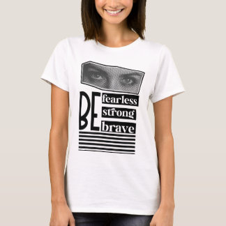 Be Fearless Be Strong Be Brave Women’s T-Shirt
