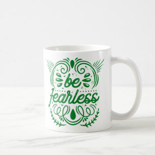 Be Fearless Coffee Mug