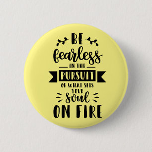 Be fearless in the pursuit of what sets your soul 2 inch round button