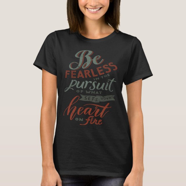 Be Fearless in the Pursuit of What Sets Your Soul  T-Shirt (Front)