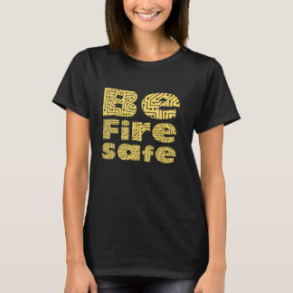 Be Fire Safe  Workplace Fire Safety Campaign Gift  T-Shirt