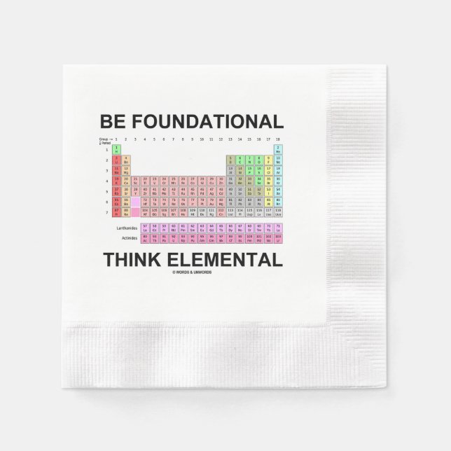 Be Foundational Think Elemental (Periodic Table) Napkin (Front)