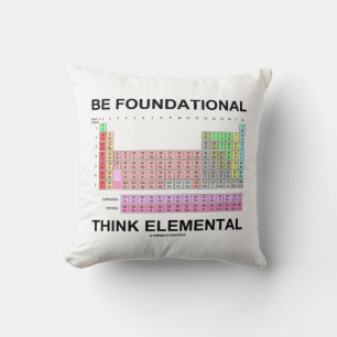 Be Foundational Think Elemental (Periodic Table) Throw Pillow