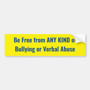 Be Free from ANY KIND of Bullying or Verbal Abuse Bumper Sticker