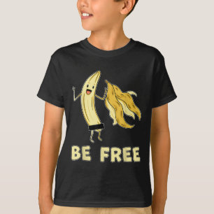 Be Free Funny Banana Graphic Fruit Lover Freedom H T-Shirt